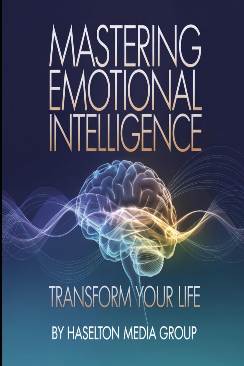 Mastering Emotional Intelligence: Transform Your Life