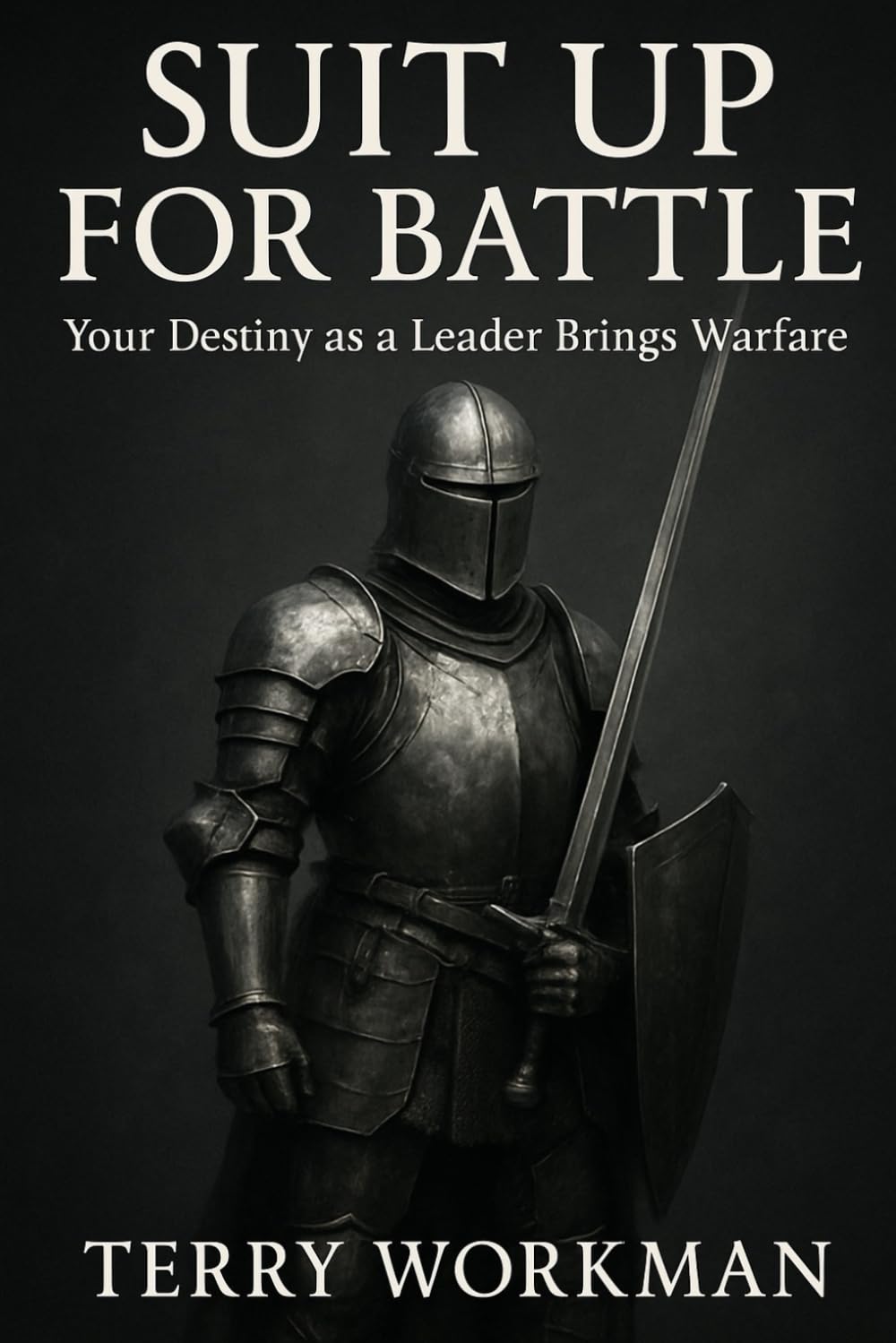 Suit Up For Battle: Your Destiny as A Leader Brings Warfare