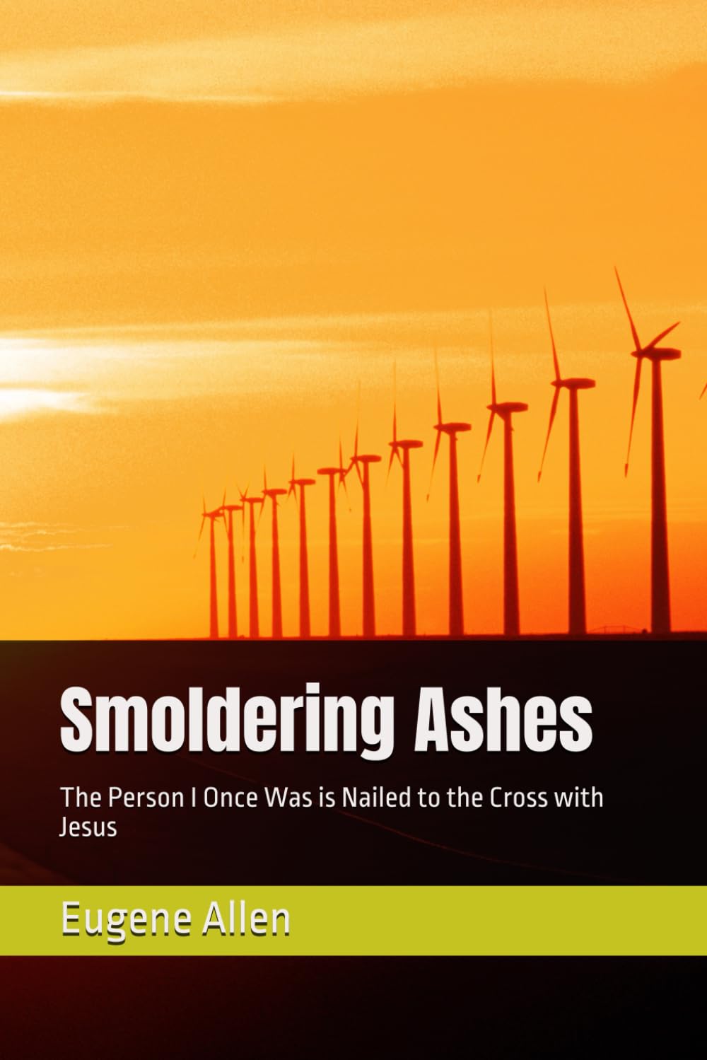 Smoldering Ashes: The Person I Once Was is Nailed to the Cross with Jesus