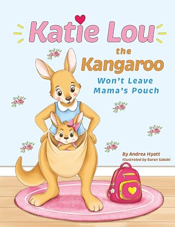Katie Lou the Kangaroo Won't Leave Mama's Pouch