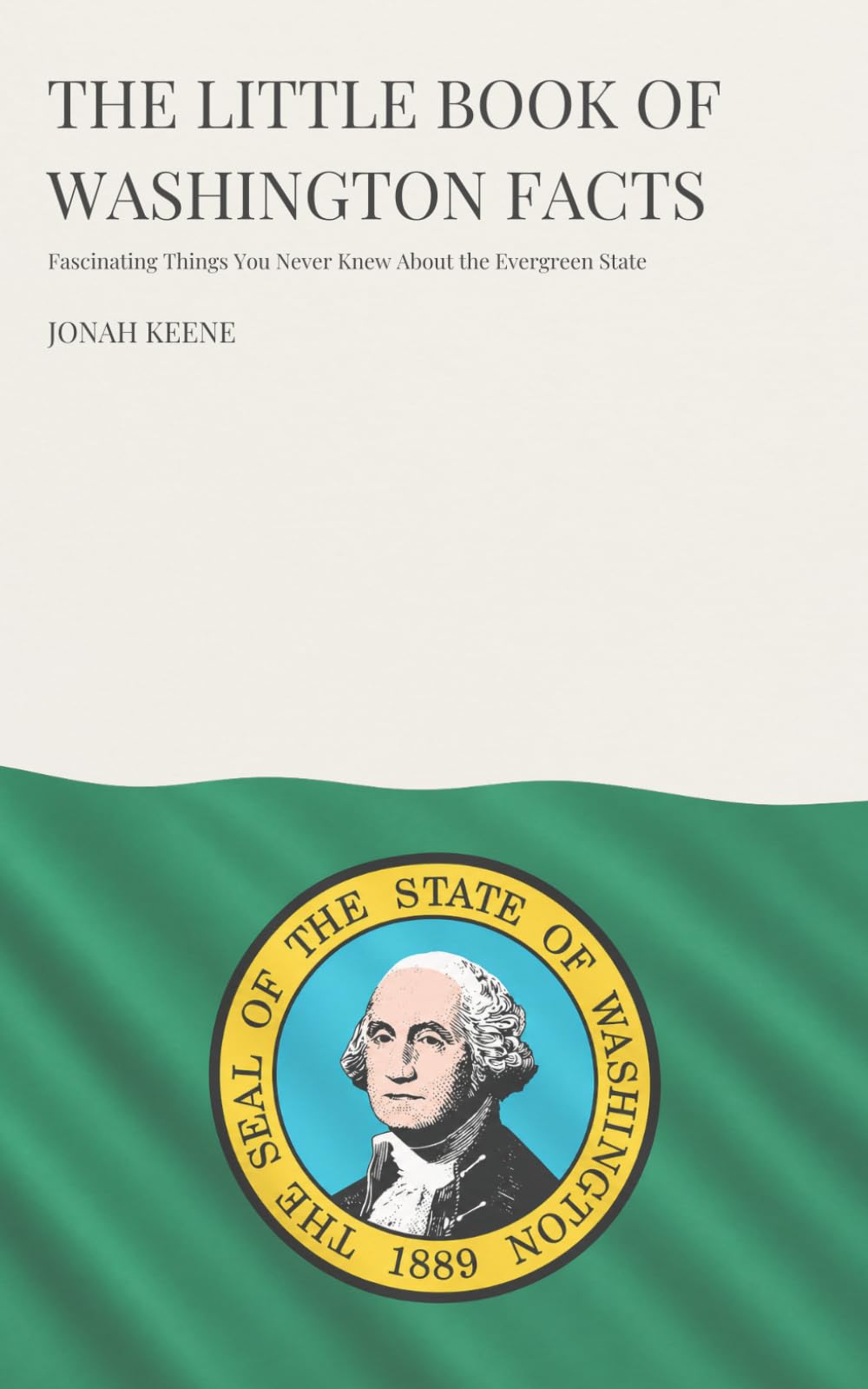 The Little Book of Washington Facts: Fascinating Things You Never Knew About the Evergreen State (The Little Book of American Facts Series)