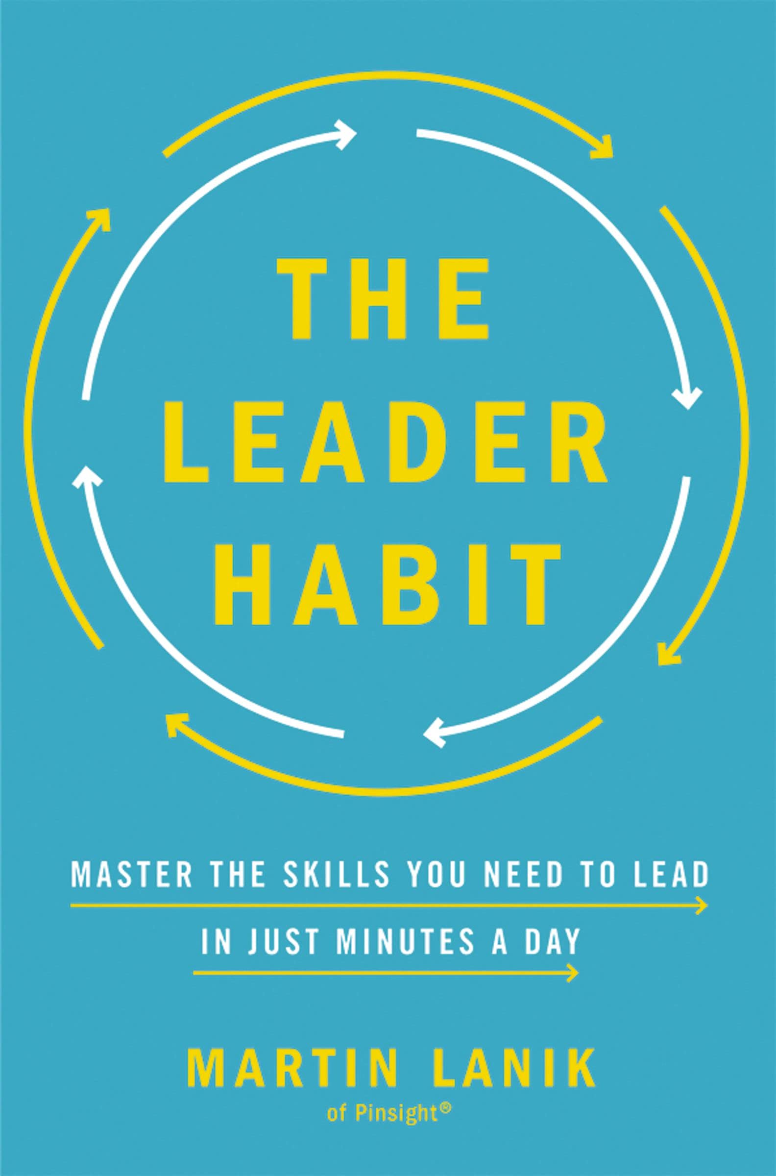 The Leader Habit: Master the Skills You Need to Lead--in Just Minutes a Day