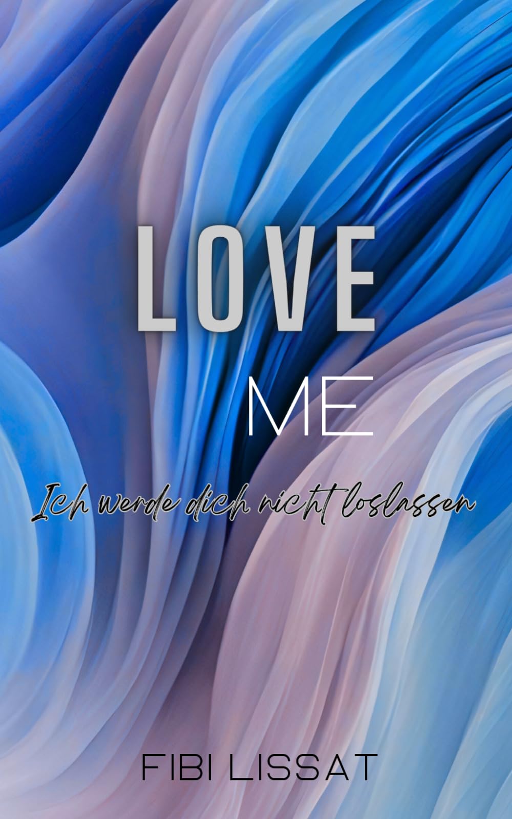 LOVE ME - Ich werde dich nicht loslassen: San Francisco Love 3 (San Francisco Love Reihe)