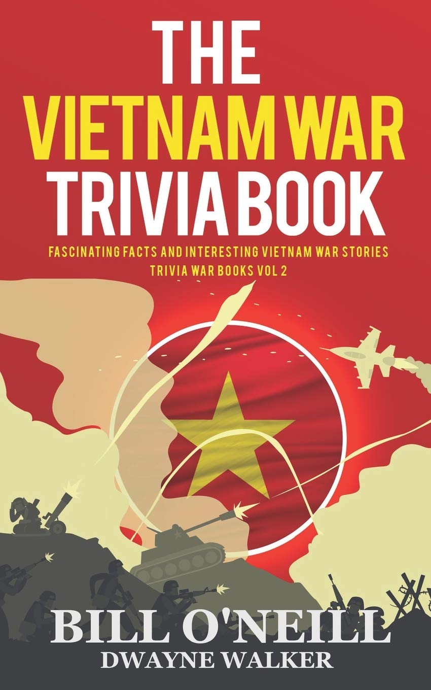 The Vietnam War Trivia Book: Fascinating Facts and Interesting Vietnam War Stories (Trivia War Books)