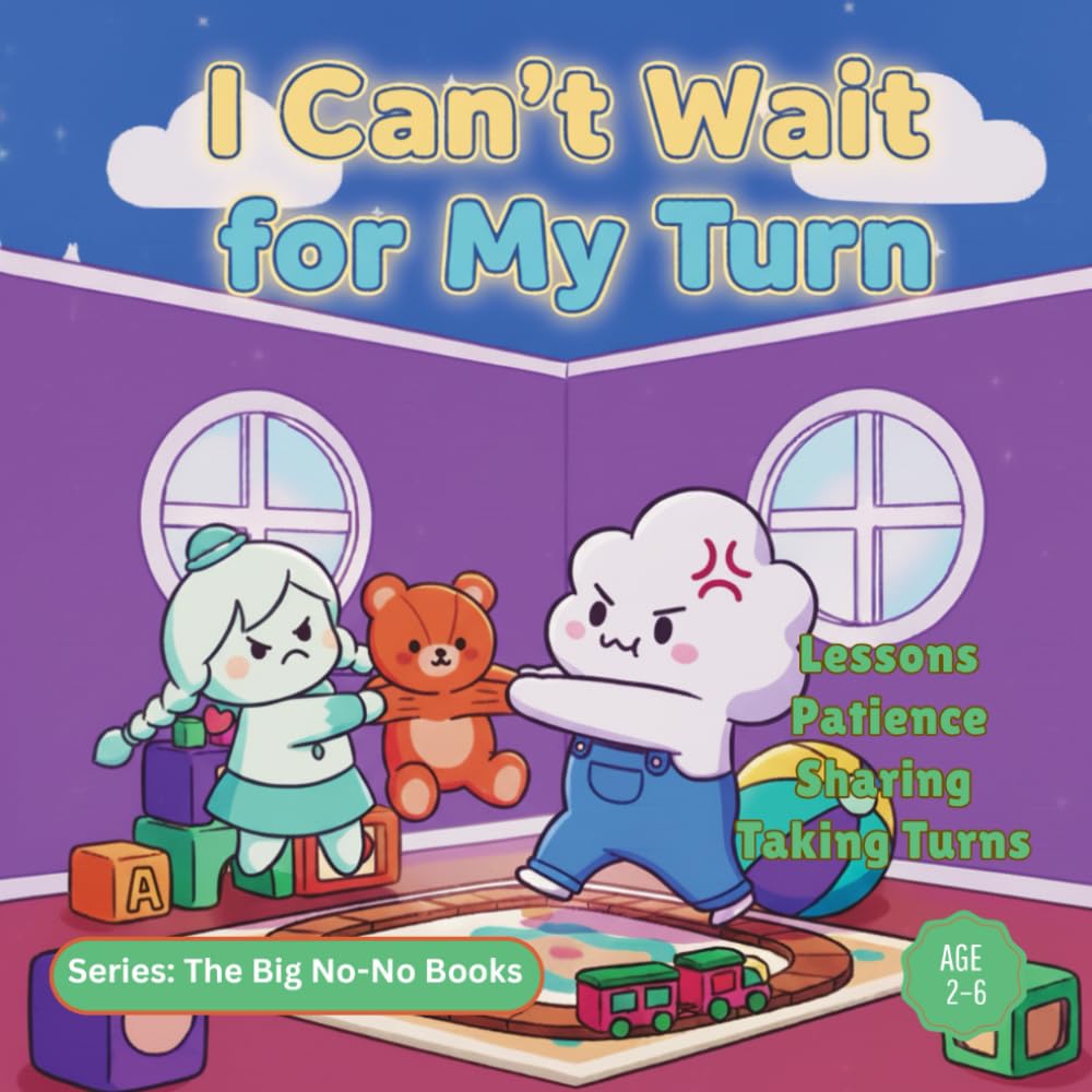 I Can’t Wait for My Turn!: A Fun Story About Patience, Sharing & Taking Turns for Kids Ages 2–6 (The Big No-No Books)