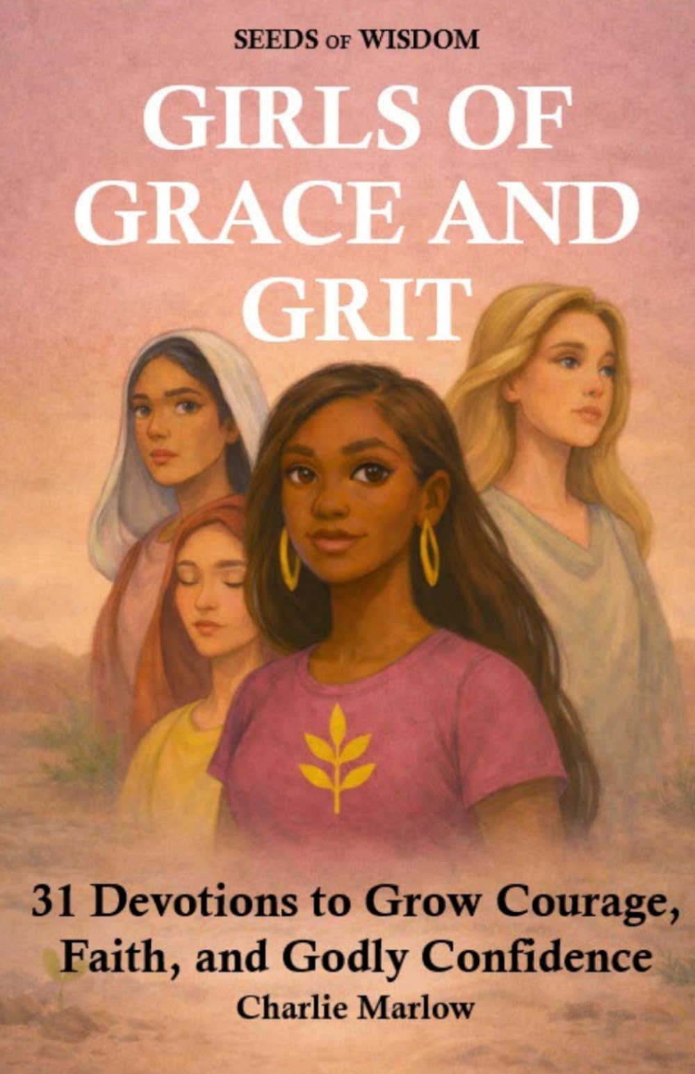 Girls of Grace and Grit: 31 Day Devotional for Young Women (Seeds of Wisdom)