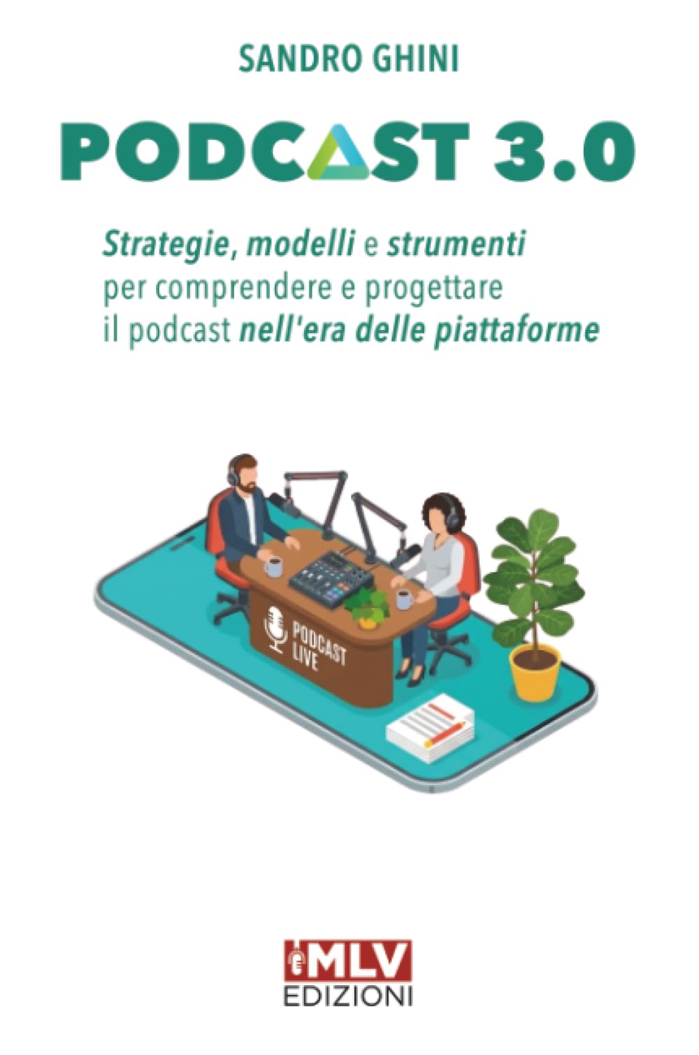 Podcast 3.0: Strategie, modelli e strumenti per comprendere e progettare il podcast nell'era delle piattaforme