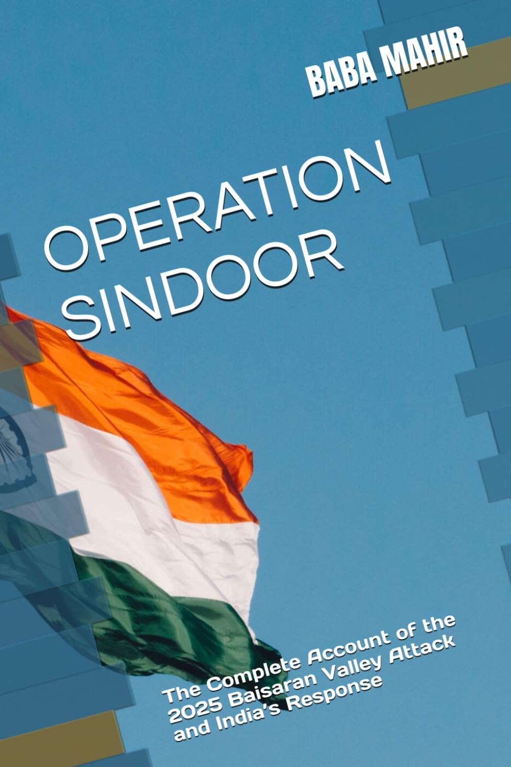OPERATION SINDOOR: The Complete Account of the 2025 Baisaran Valley Attack and India’s Response