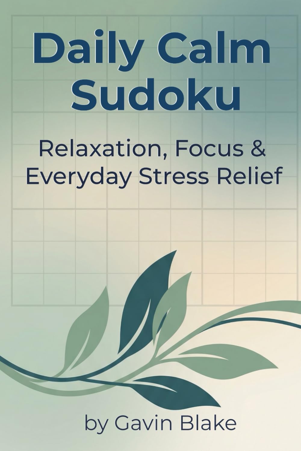 Daily Calm Sudoku: Puzzles for Relaxation, Focus, & Everyday Stress Relief