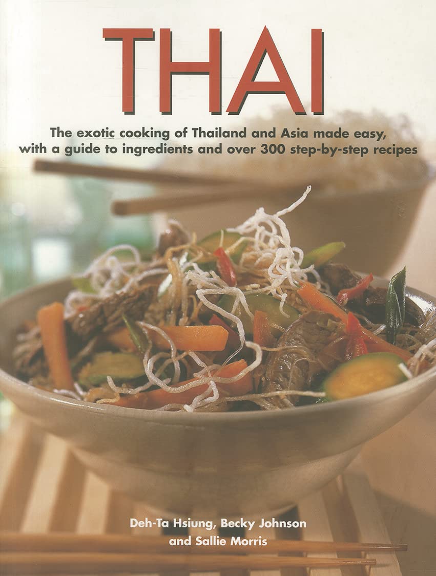 Thai: The exotic cooking of Thailand and Asia made easy, with a guide to ingredients and over 300 step-by-step recipes