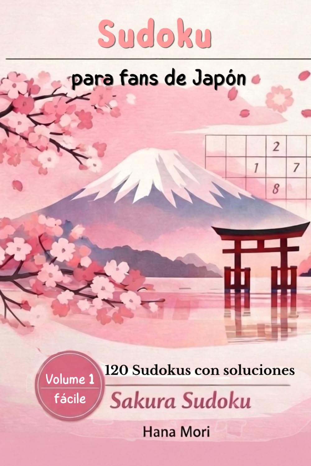 Sudoku para fans de Japón: Edición Sakura: 120 juegos fáciles para relajarte y entrenar la mente