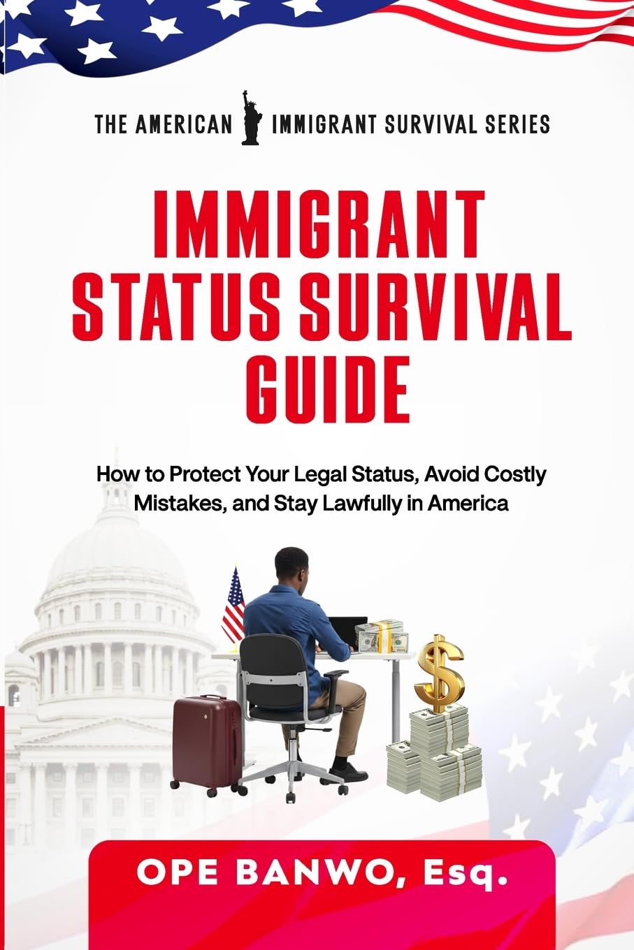 Immigrant Status Survival Guide: How to Protect Your Legal Status, Avoid Costly Mistakes, and Stay Lawfully in America.