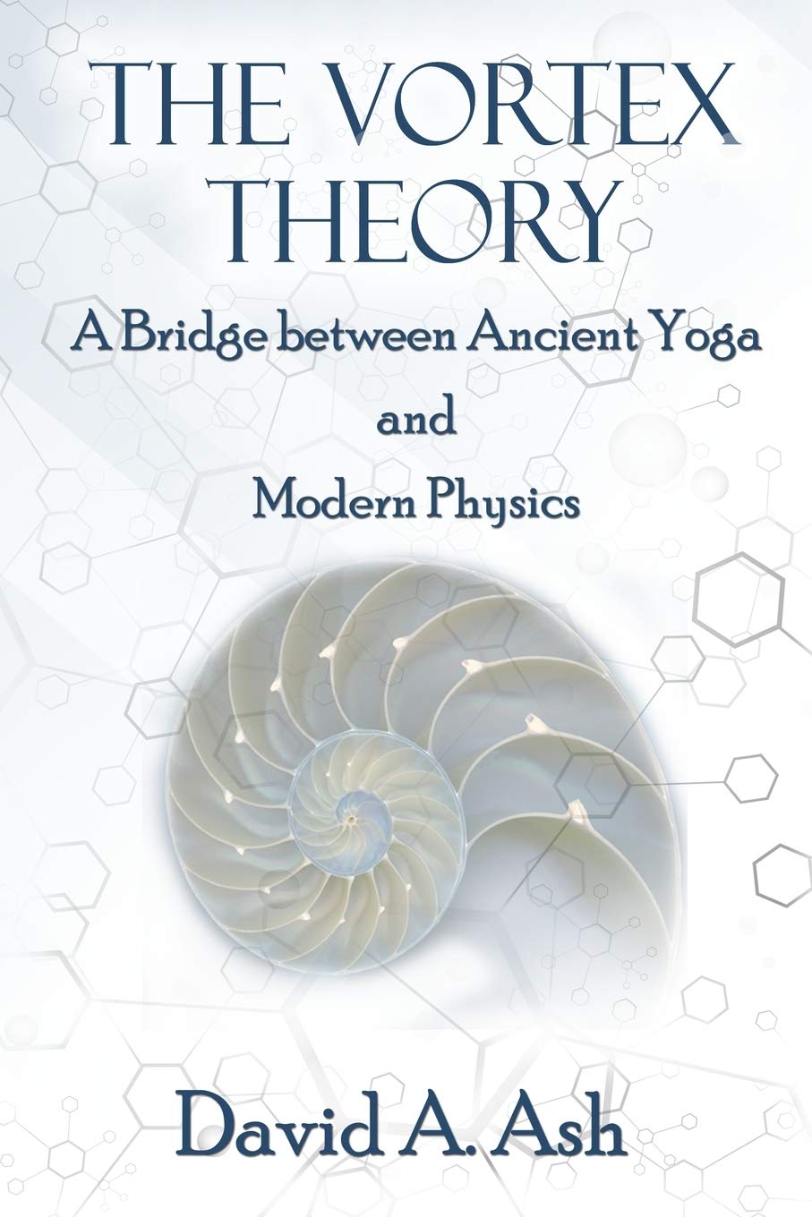 The Vortex Theory: A Bridge between Ancient Yoga and Modern Physics