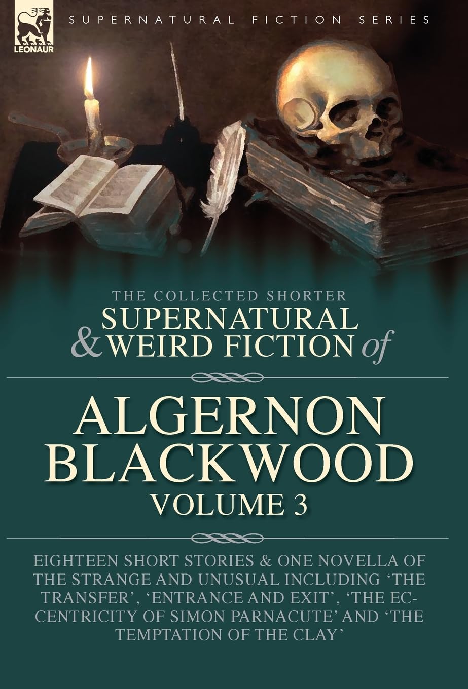 The Collected Shorter Supernatural & Weird Fiction of Algernon Blackwood Volume 3: Eighteen Short Stories & One Novella of the Strange and Unusual ... Parnacute' and 'The Temptation of the Clay'