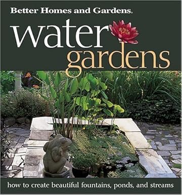 Water Gardens: How to Create Beautiful Fountains, Ponds, and Streams (Better Homes & Gardens) by Better Homes and Gardens Books (2001-01-01)
