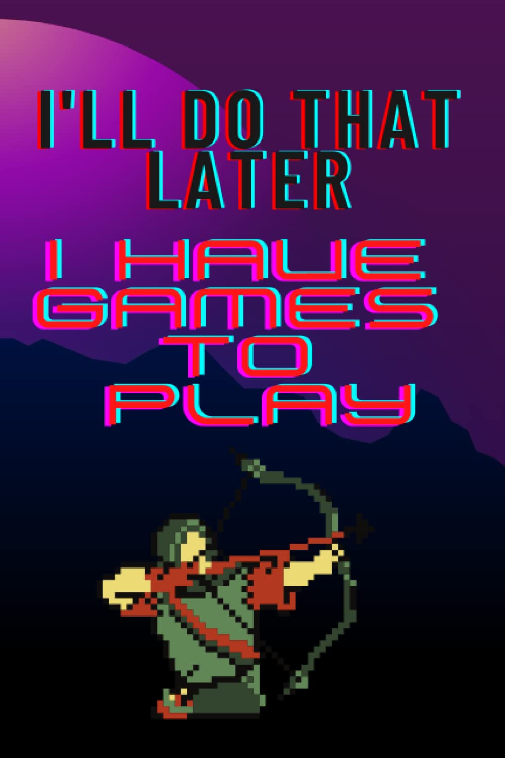 I'll Do That Later I Have Games To Play: Retro Game To-Do List