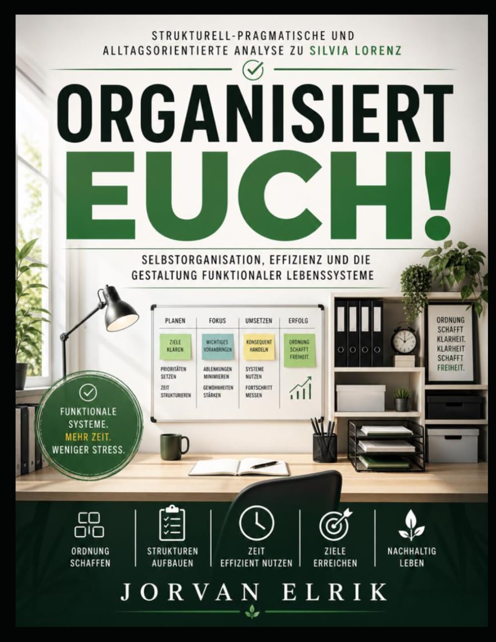 Strukturell-pragmatische und alltagsorientierte Analyse zu Silvia Lorenz’s Organisiert euch!: Selbstorganisation, Effizienz und die Gestaltung funktionaler Lebenssysteme