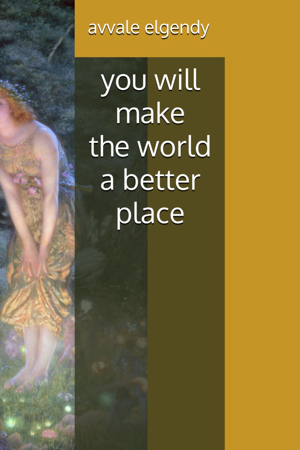 you will make the world a better place