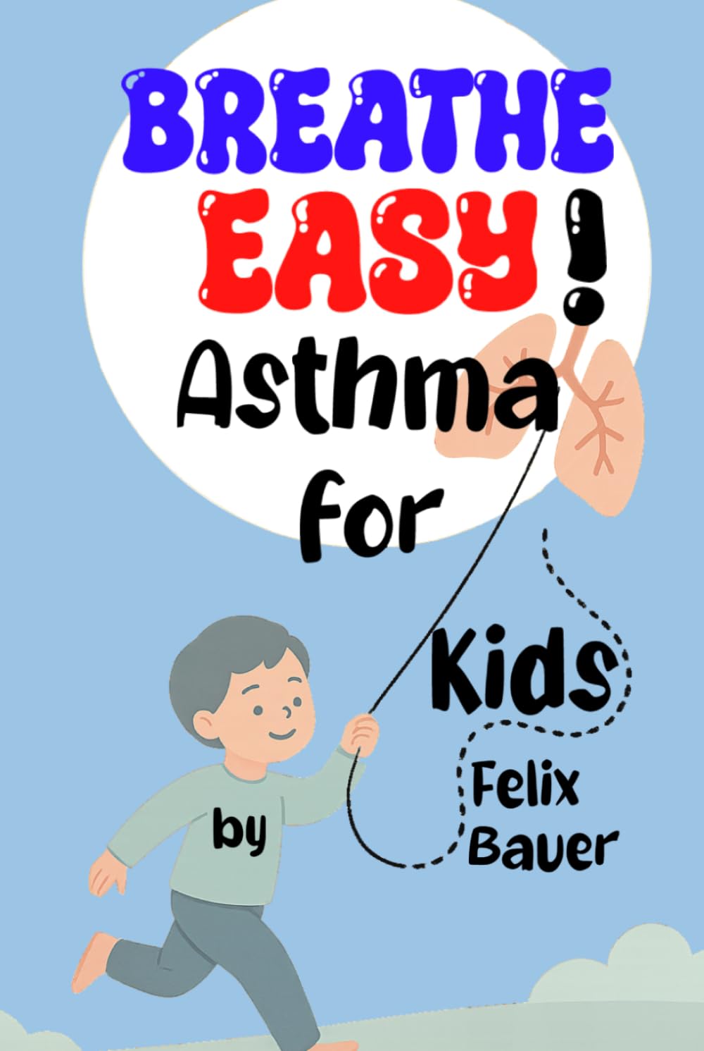 Breathe Easy!: Understanding Asthma for Kids and Their Families