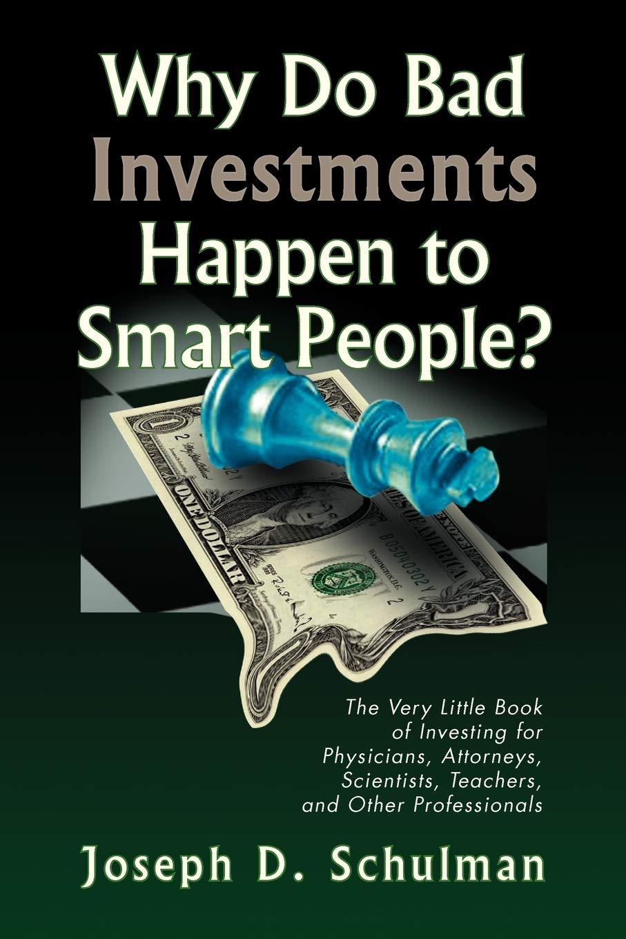 Why Do Bad Investments Happen to Smart People?: The Very Little Book of Investing for Physicians, Attorneys, Scientists, Teachers, and Other Professionals