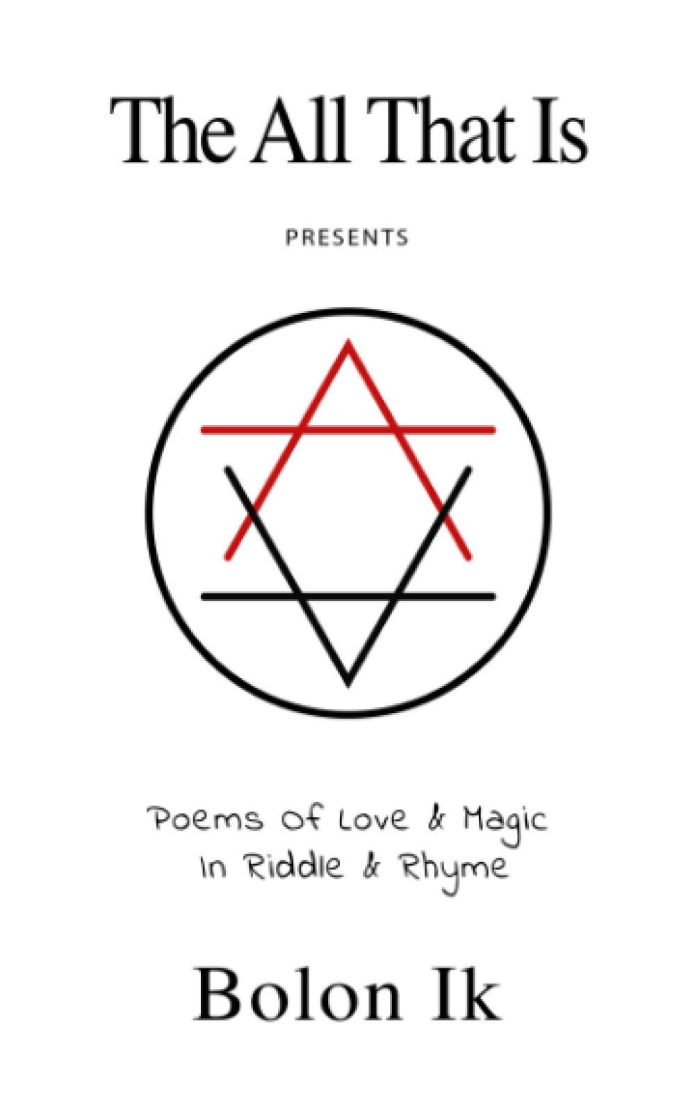 Poems Of Love & Magic In Riddle & Rhyme: The All That Is
