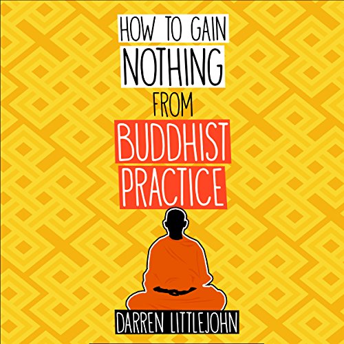 How to Gain Nothing from Buddhist Practice A Practitioner