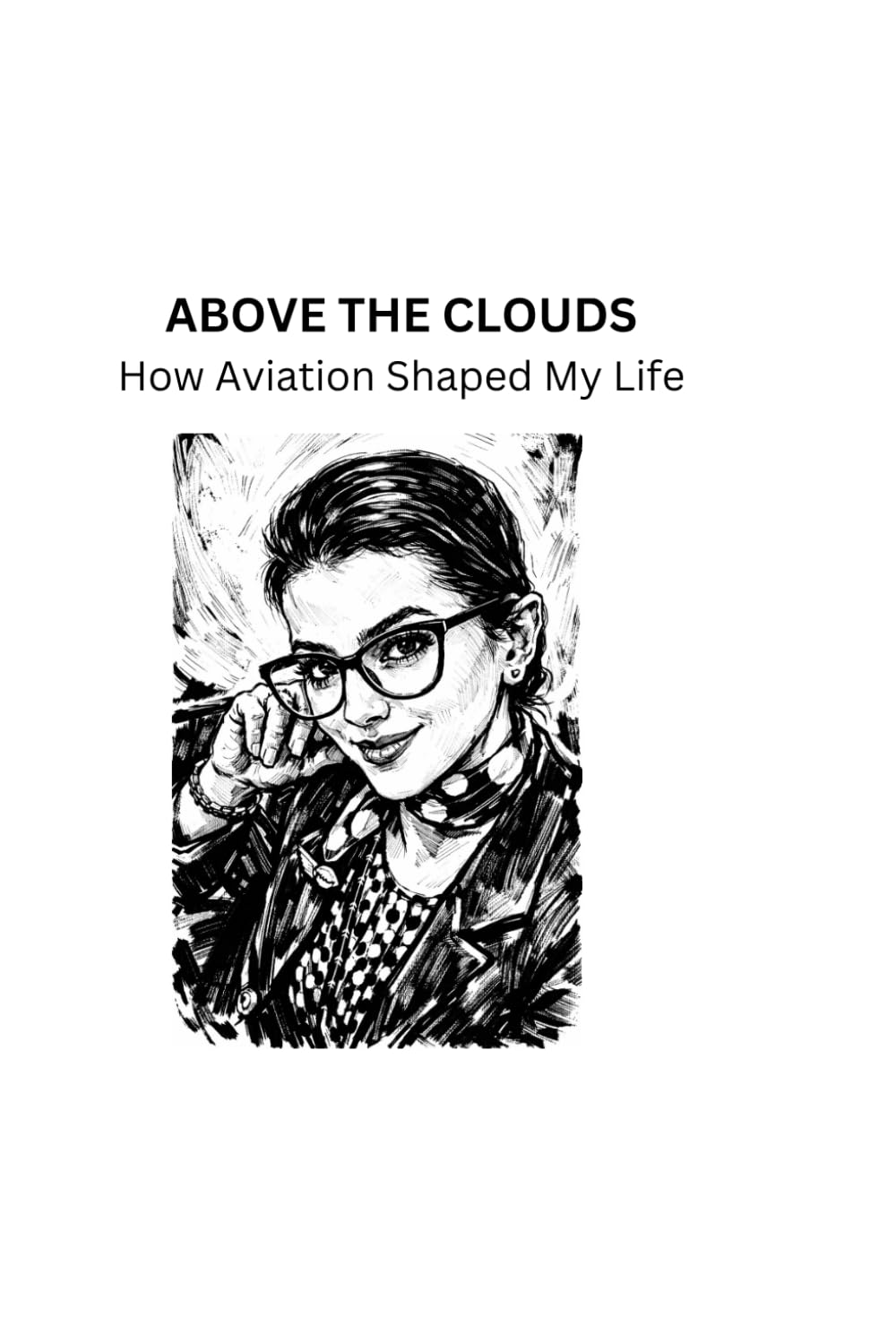 Above the Clouds: A Flight Attendant’s Journey of Travel, Self-Discovery, and Life Above the Sky