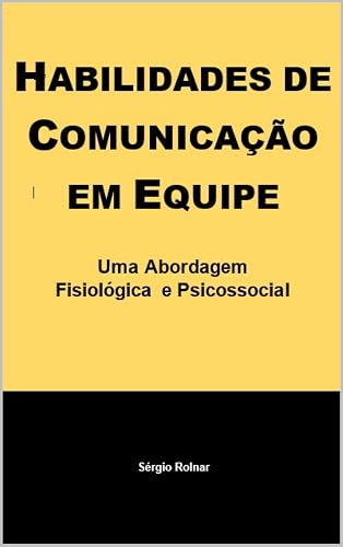Habilidades de Comunicação em Equipe: Uma Abordagem Fisiológica e Psicossocial