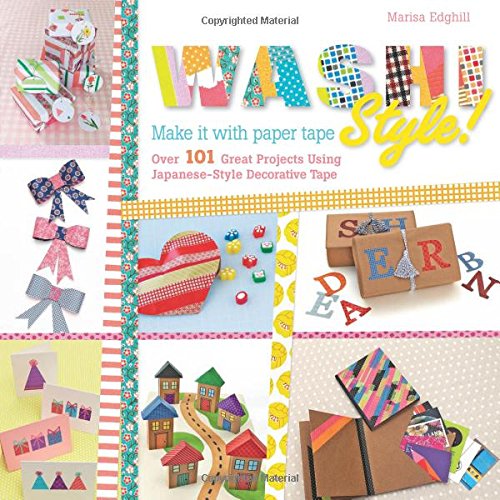 Washi Style!: Over 101 Great Projects Using Japanese-Style Decorative Tape