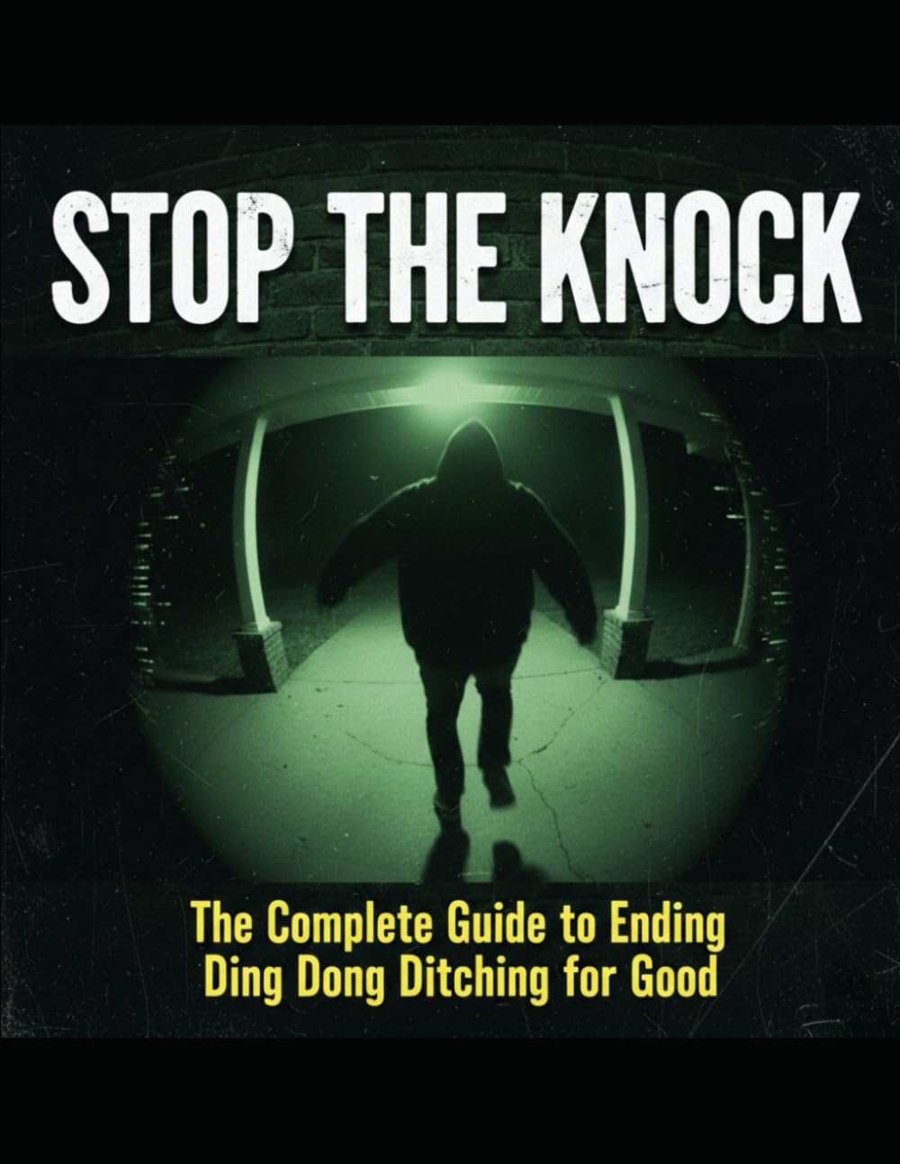 Stop The Knock: The Complete Guide to Ending Ding Dong Ditching for Good (Amos Brady Defense System: Manuals for Modern Survival)