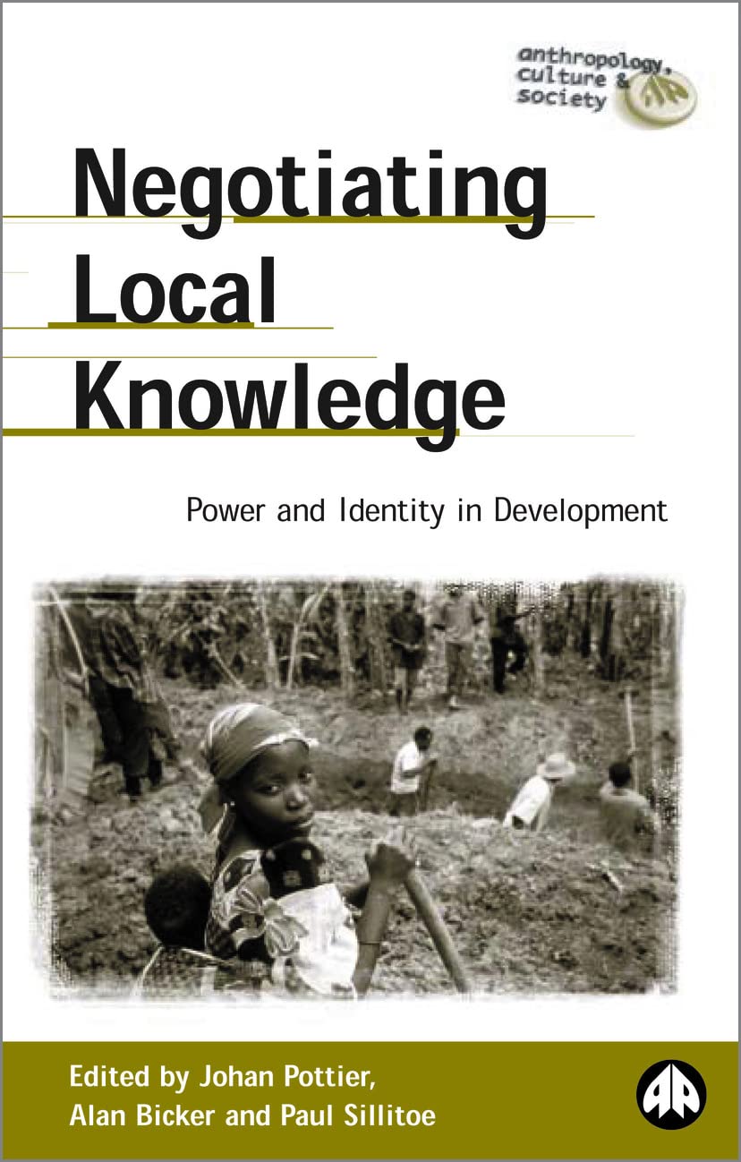 Negotiating Local Knowledge: Power and Identity in Development (Anthropology, Culture and Society)