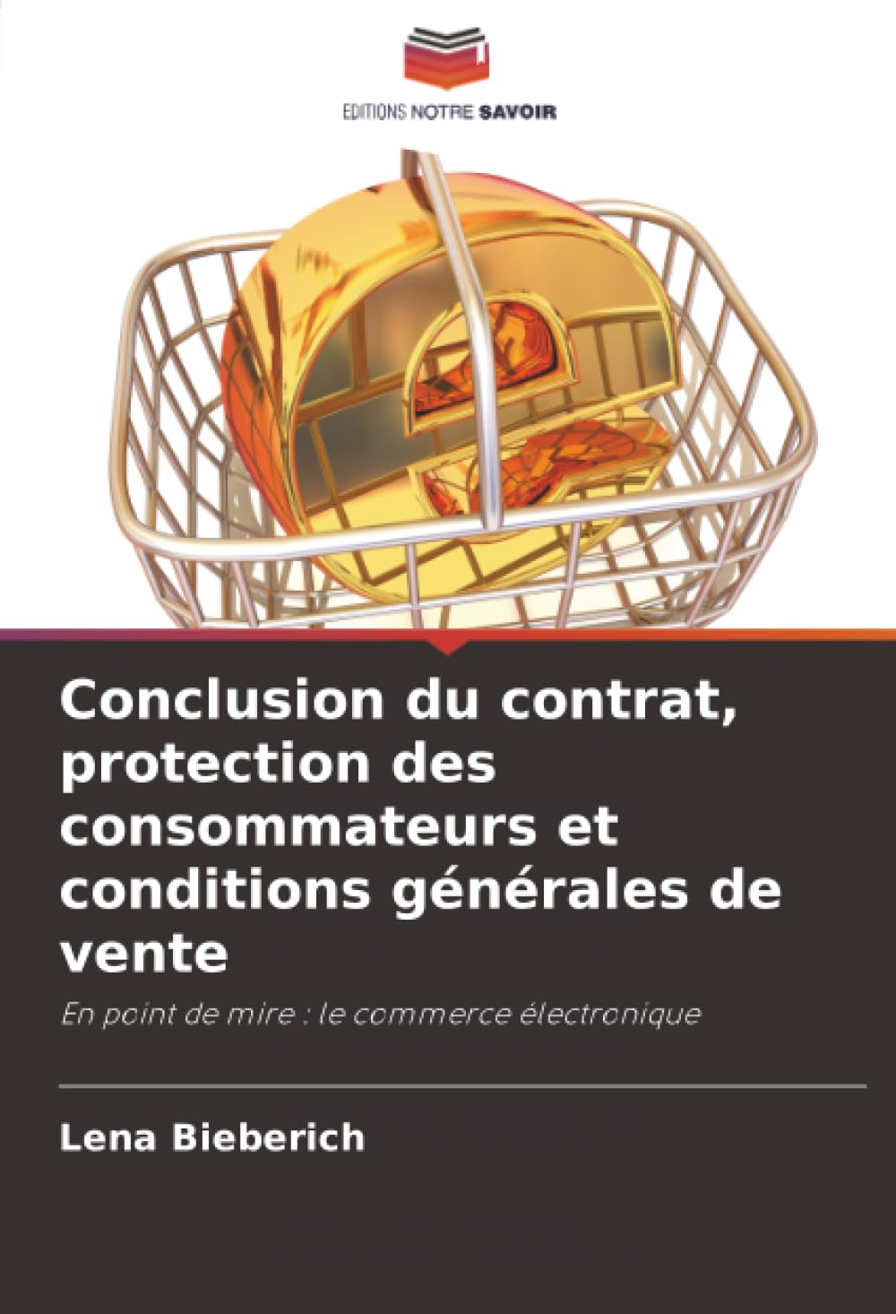 Conclusion du contrat, protection des consommateurs et conditions générales de vente: En point de mire : le commerce électronique