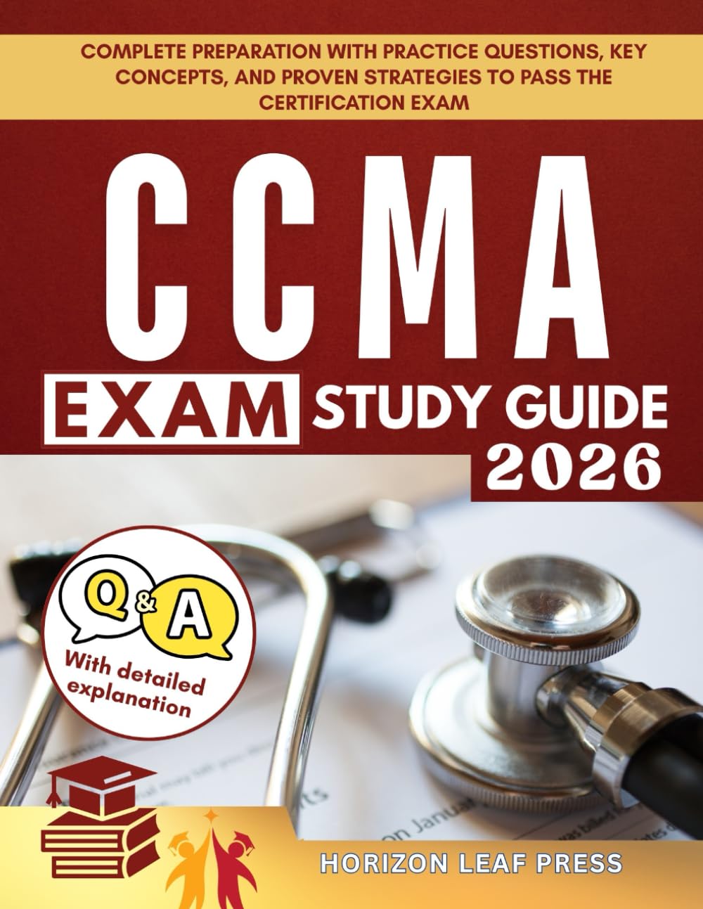 CCMA EXAM STUDY GUIDE: Complete Preparation with Practice Questions, Key Concepts, and Proven Strategies to Pass the Certification Exam