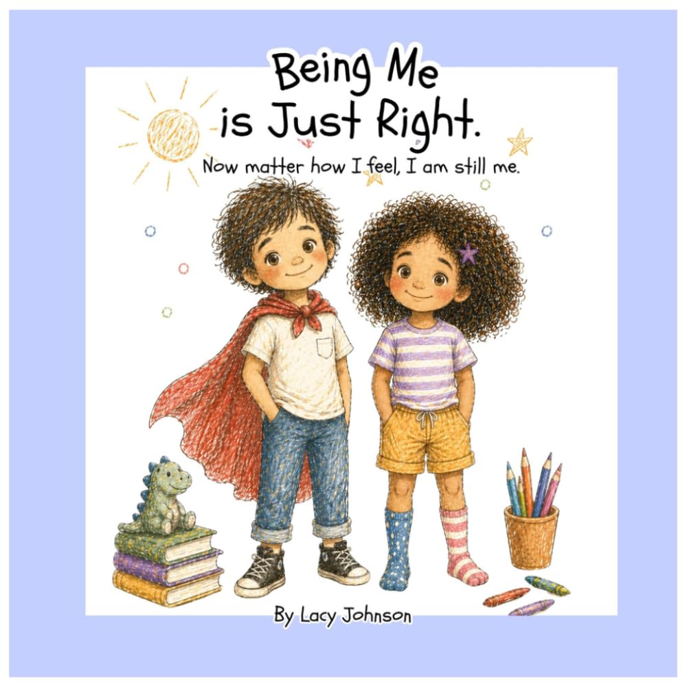 Being Me is Just Right.: No matter how I feel, I am still me.