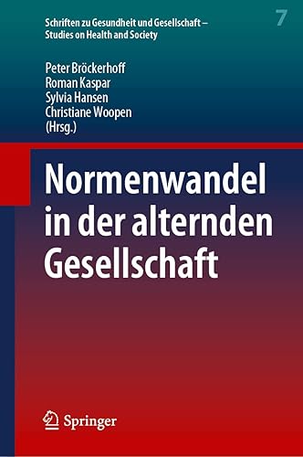Normenwandel in der alternden Gesellschaft (Schriften zu Gesundheit und Gesellschaft - Studies on Health and Society, 7) (German Edition)