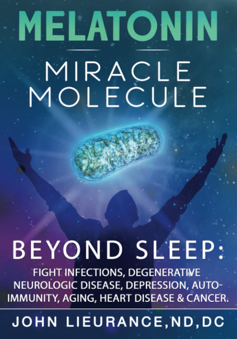 Melatonin: Miracle Molecule: Transform your life with 'high dose' Melatonin.  Benefits beyond sleep as the bodies master stress resilience molecule for  healing & longevity. : Lieurance ND, DC, Dr John Andrew: Amazon.fr: