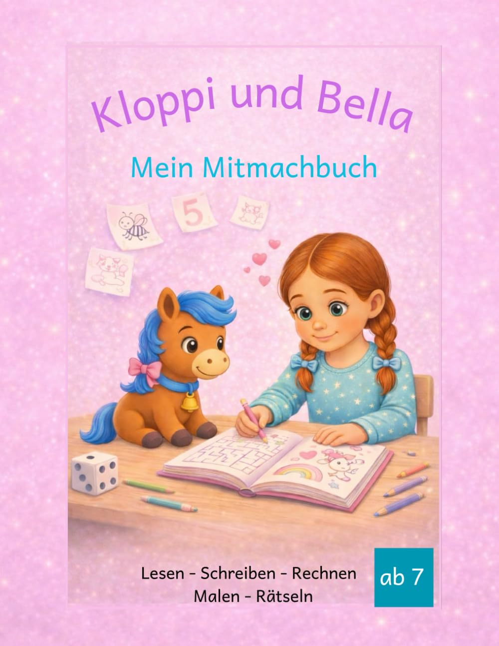 Kloppi und Bella Mein Mitmachbuch: Lesen Schreiben Rechnen Rätseln Malen ab 7 Jahren
