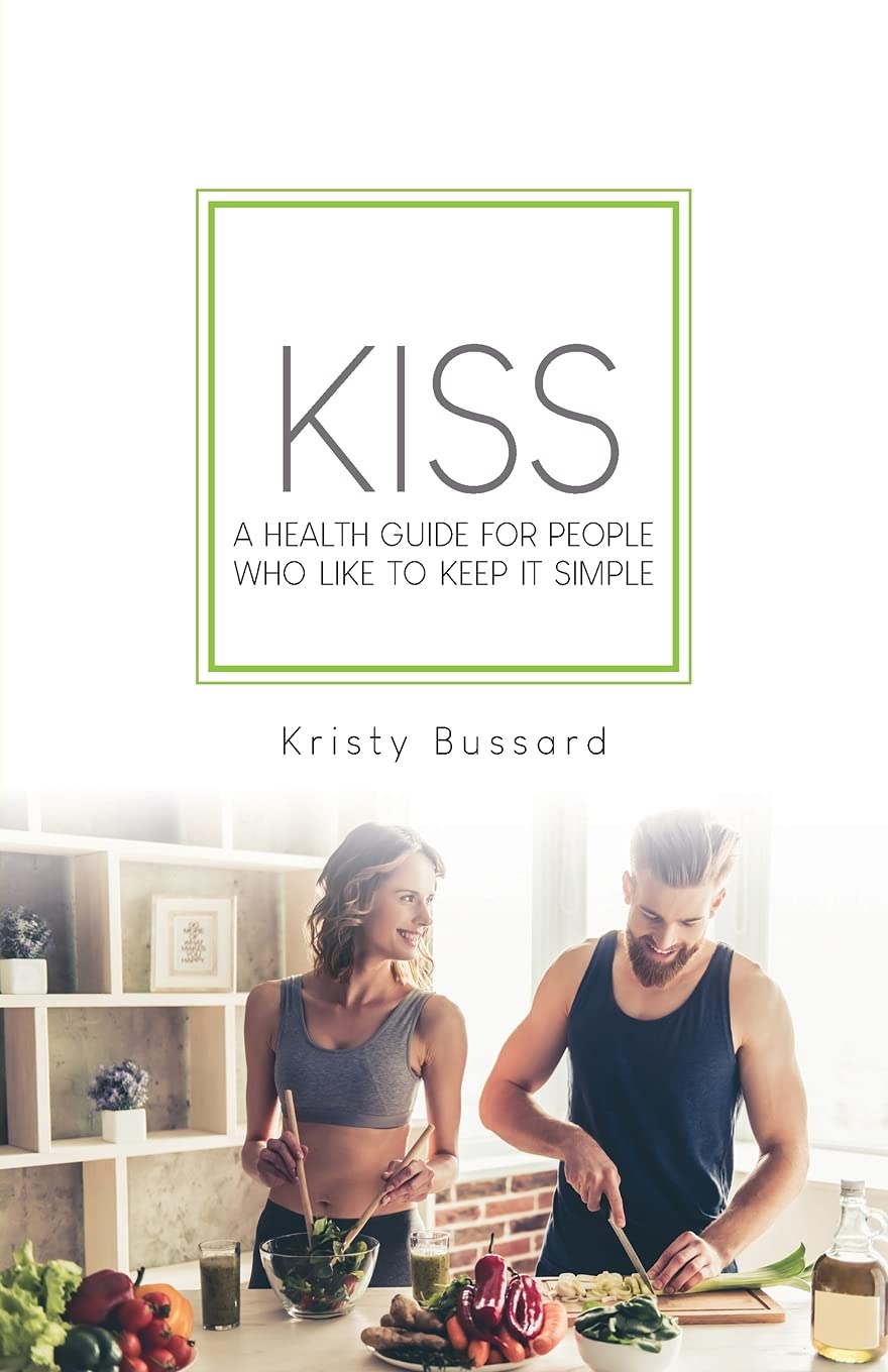 Kiss: A Health Guide for People Who Like to Keep It Simple