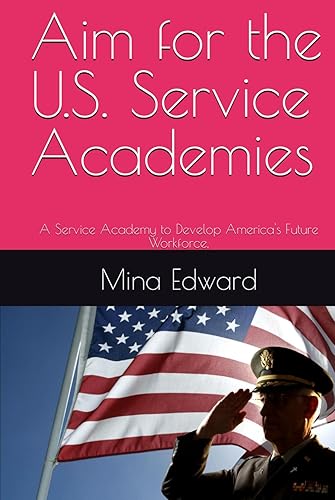 Aim for the U.S. Service Academies: A Service Academy to Develop America's Future Workforce.