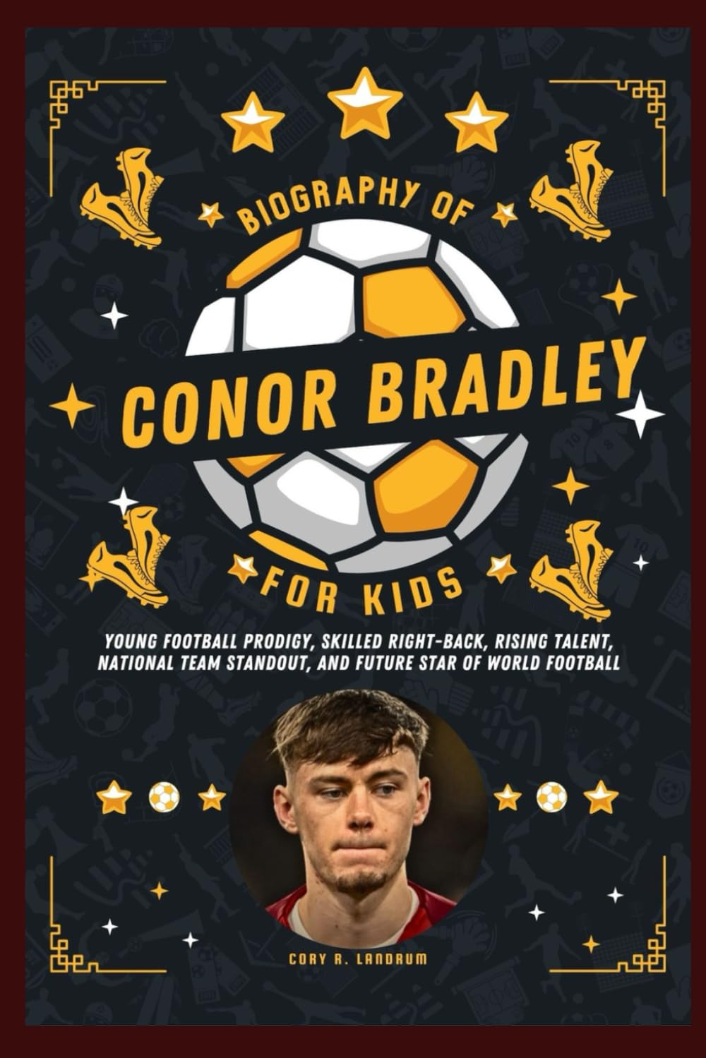 Biography of Conor Bradley for kids: Young Football Prodigy, Skilled Right-Back, Rising Talent, National Team Standout, and Future Star of World Football