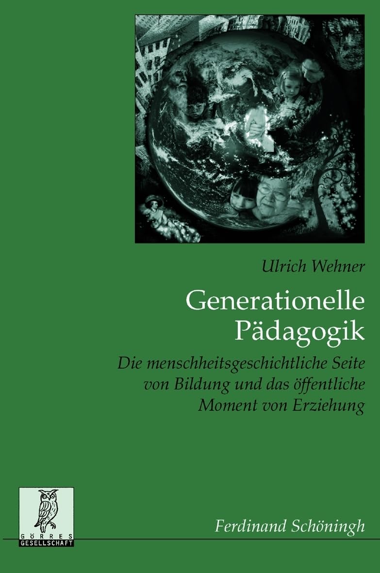 Generationelle Pädagogik. Die menschheitsgeschichtliche Seite von Bildung und das öffentliche Moment von Erziehung (Monographien zur Erziehungswissenschaft)