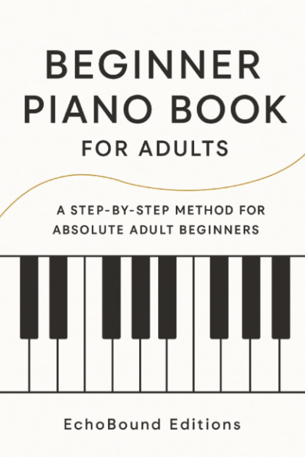 Beginner Piano Book for Adults: A Step‑by‑Step Method for Absolute Adult Beginners
