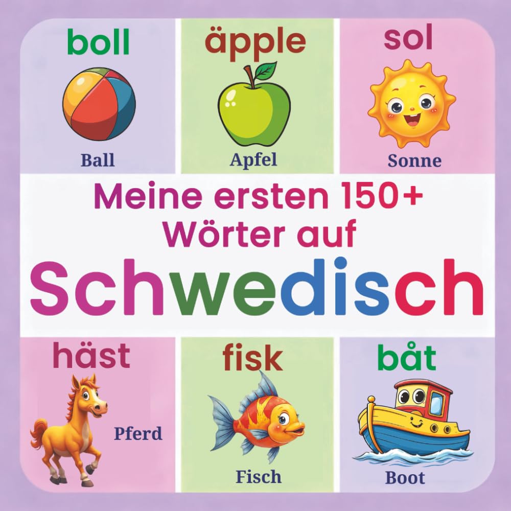 Meine ersten 150+ Wörter auf Schwedisch: Zweisprachiges Bildwörterbuch Schwedisch–Deutsch für Kinder ab 2 Jahren | Schwedisch spielerisch lernen mit Tieren, Farben, Zahlen und Alltagswörtern