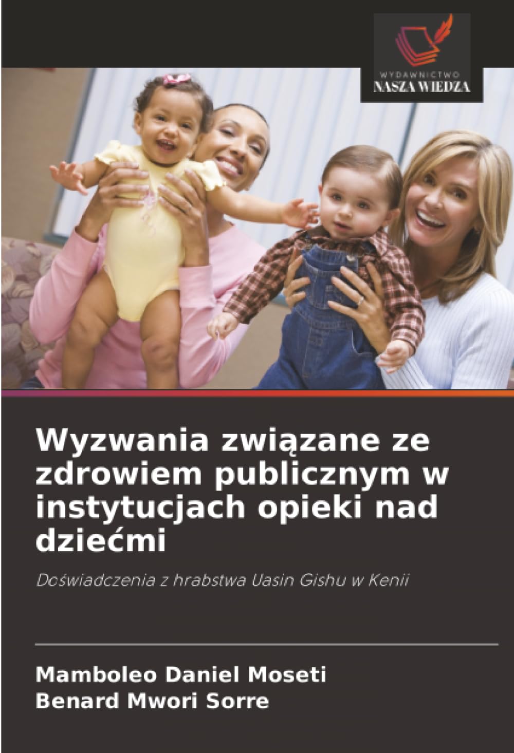 Wyzwania związane ze zdrowiem publicznym w instytucjach opieki nad dziecmi: Do¿wiadczenia z hrabstwa Uasin Gishu w Kenii