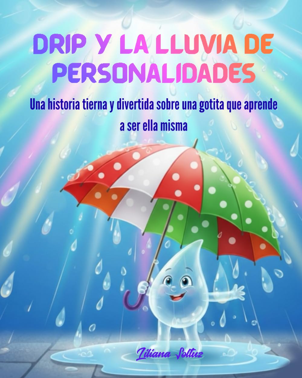 Drip y la Lluvia de Personalidades: Una historia tierna y divertida sobre una gotita que aprende a ser ella misma