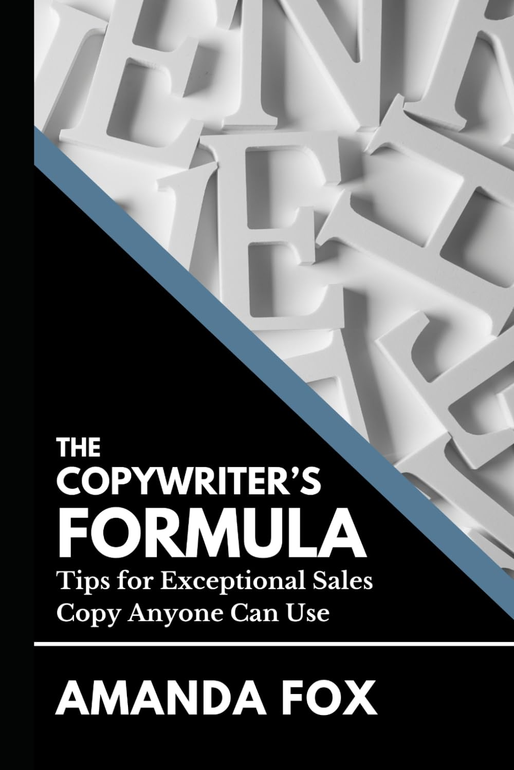 The Copywriter's Formula: Tips for Exceptional Sales Copy Anyone Can Use