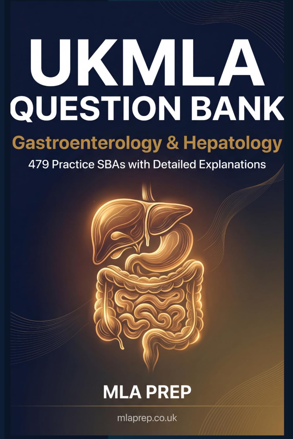 MLA Prep UKMLA Question Bank: Gastroenterology & Hepatology — 479 Practice SBAs with Detailed Explanations