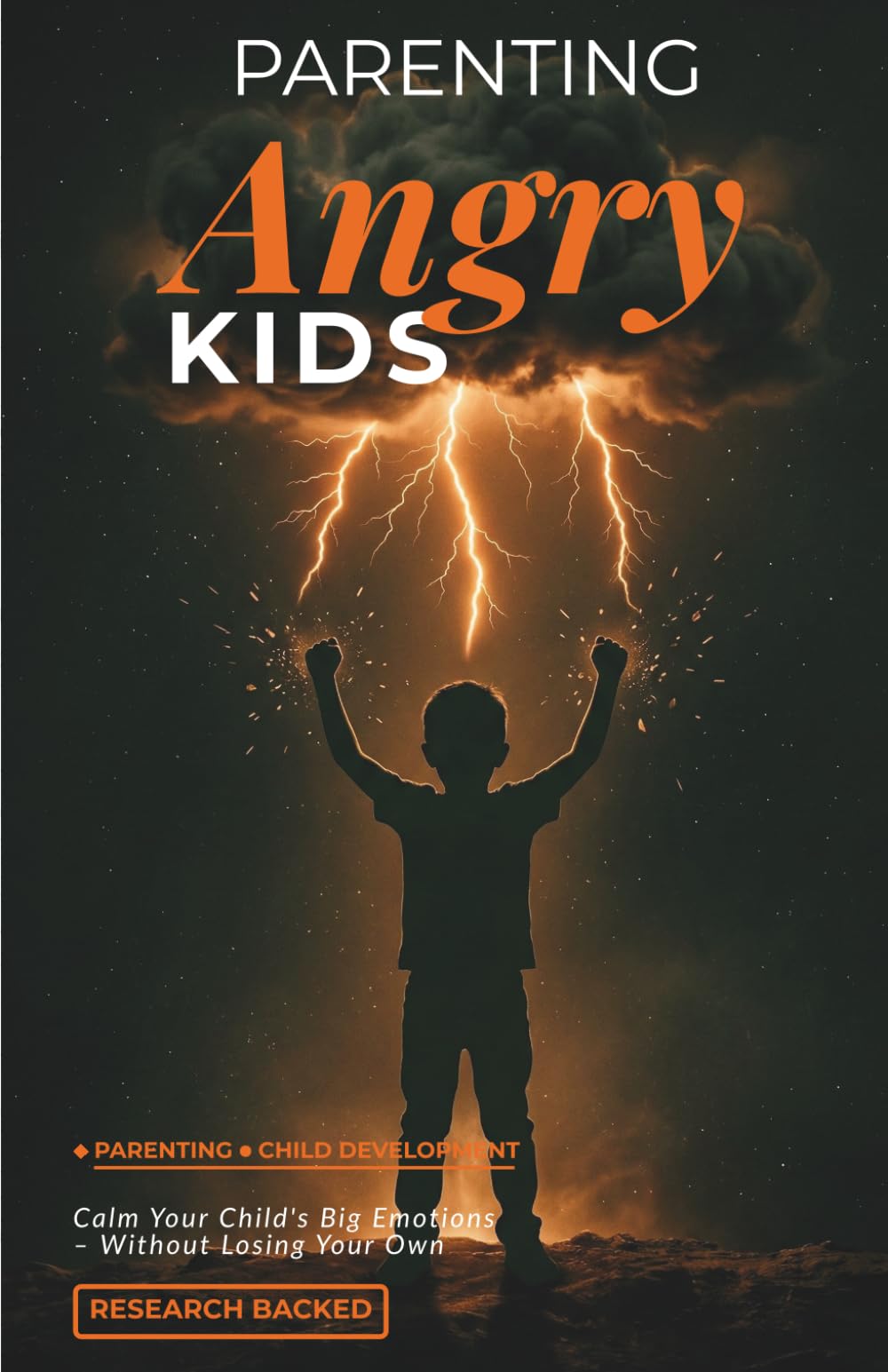 Parenting Angry Kids: How to Understand, Respond to, and Calm Your Child's Big Emotions — Without Losing Your Own