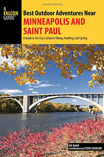 Best Outdoor Adventures Near Minneapolis and Saint Paul: A Guide to the City's Greatest Hiking, Padd Best Outdoor Adventures Near Minneapolis and Saint Paul: A Guide to the City's Greatest Hiking, Padd