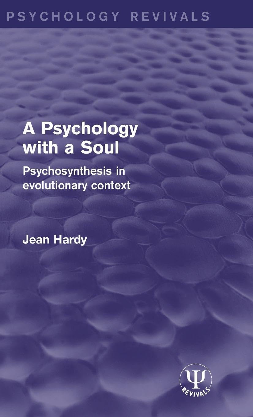A Psychology with a Soul: Psychosynthesis in Evolutionary Context (Psychology Revivals)